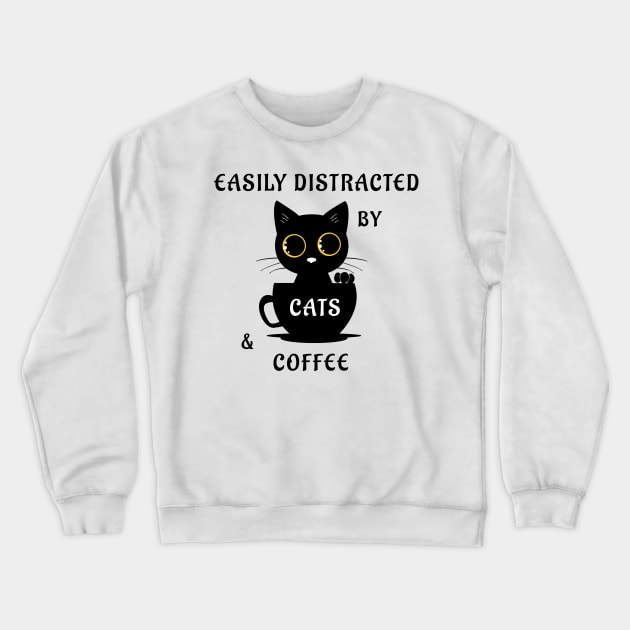 Easily Distracted By Cats And Coffee Crewneck Sweatshirt by Dogefellas